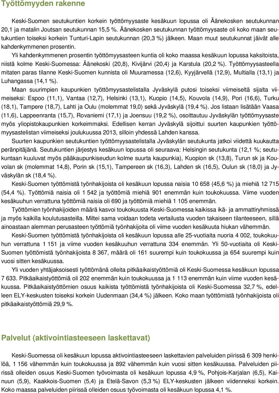 Yli kahdenkymmenen prosentin työttömyysasteen kuntia oli koko maassa kesäkuun lopussa kaksitoista, niistä kolme Keski-Suomessa: Äänekoski (20,8), Kivijärvi (20,4) ja Karstula (20,2 %).