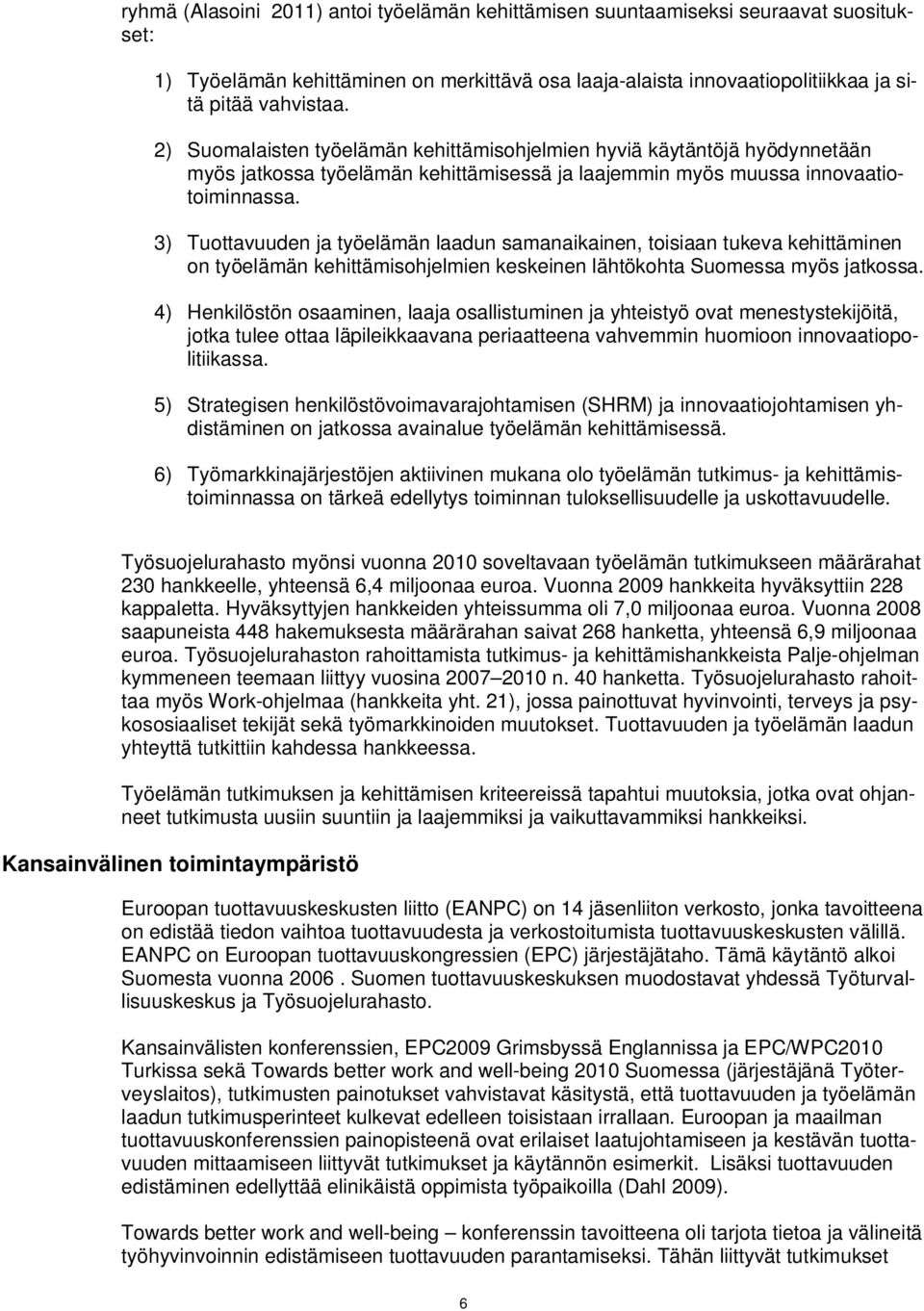 3) Tuottavuuden ja työelämän laadun samanaikainen, toisiaan tukeva kehittäminen on työelämän kehittämisohjelmien keskeinen lähtökohta Suomessa myös jatkossa.