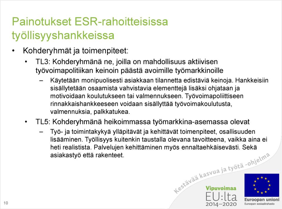 Työvoimapoliittiseen rinnakkaishankkeeseen voidaan sisällyttää työvoimakoulutusta, valmennuksia, palkkatukea.