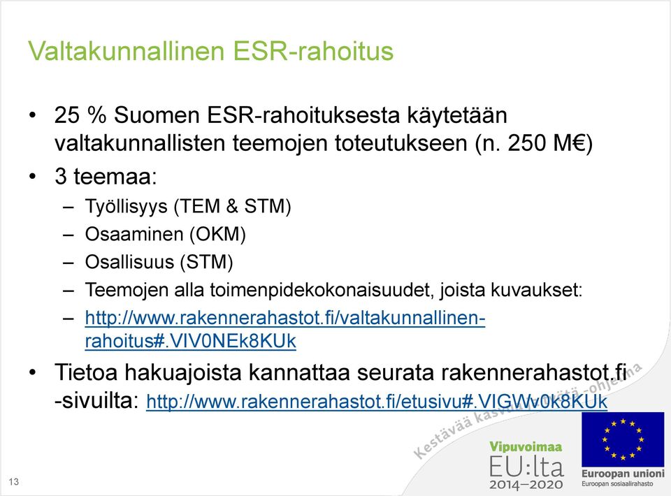 250 M ) 3 teemaa: Työllisyys (TEM & STM) Osaaminen (OKM) Osallisuus (STM) Teemojen alla