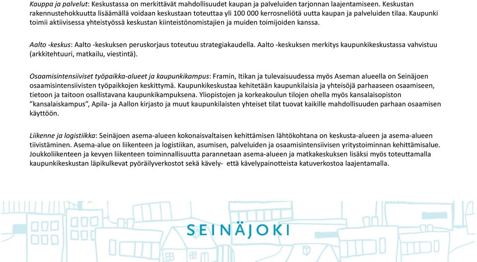Kaupunki toimii aktiivisessa yhteistyössä keskustan kiinteistönomistajien ja muiden toimijoiden kanssa. Aalto keskus: Aalto keskuksen peruskorjaus toteutuu strategiakaudella.