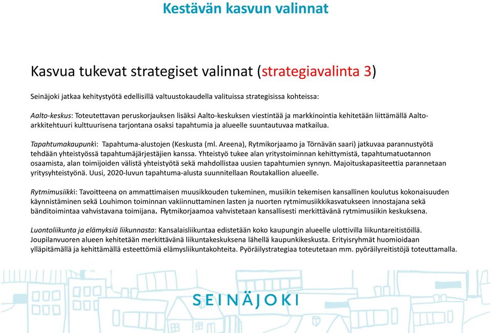 matkailua. Tapahtumakaupunki: Tapahtuma alustojen (Keskusta (ml. Areena), Rytmikorjaamo ja Törnävän saari) jatkuvaa parannustyötä tehdään yhteistyössä tapahtumäjärjestäjien kanssa.