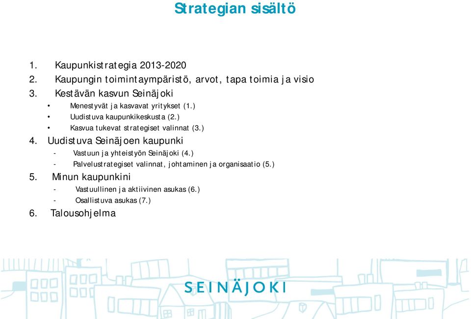 ) Kasvua tukevat strategiset valinnat (3.) 4. Uudistuva Seinäjoen kaupunki - Vastuun ja yhteistyön Seinäjoki (4.