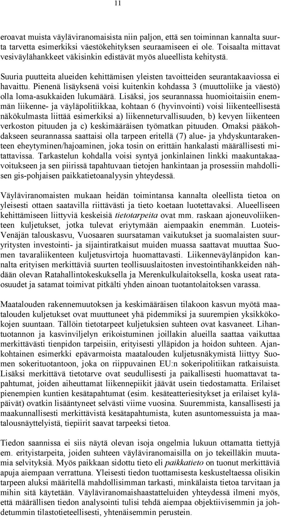 Pienenä lisäyksenä voisi kuitenkin kohdassa 3 (muuttoliike ja väestö) olla loma-asukkaiden lukumäärä.