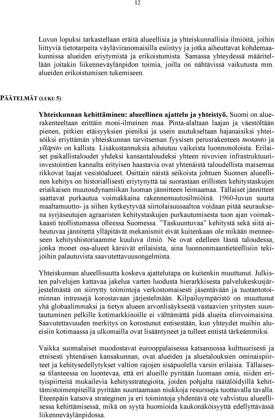 PÄÄTELMÄT (LUKU 5) Yhteiskunnan kehittäminen: alueellinen ajattelu ja yhteistyö. Suomi on aluerakenteeltaan erittäin moni-ilmeinen maa.