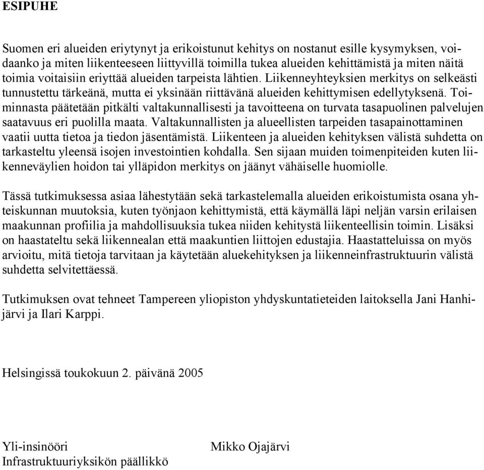 Toiminnasta päätetään pitkälti valtakunnallisesti ja tavoitteena on turvata tasapuolinen palvelujen saatavuus eri puolilla maata.