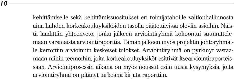 Tämän jälkeen myös projektin johtoryhmälle kerrottiin arvioinnin keskeiset tulokset.