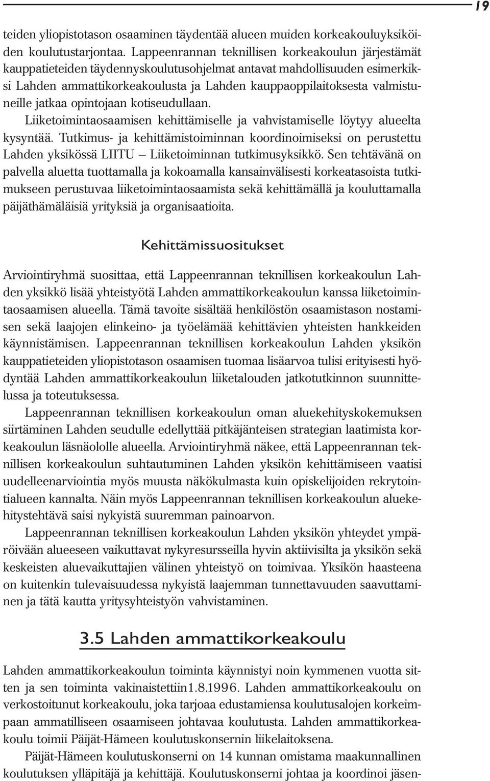 valmistuneille jatkaa opintojaan kotiseudullaan. Liiketoimintaosaamisen kehittämiselle ja vahvistamiselle löytyy alueelta kysyntää.