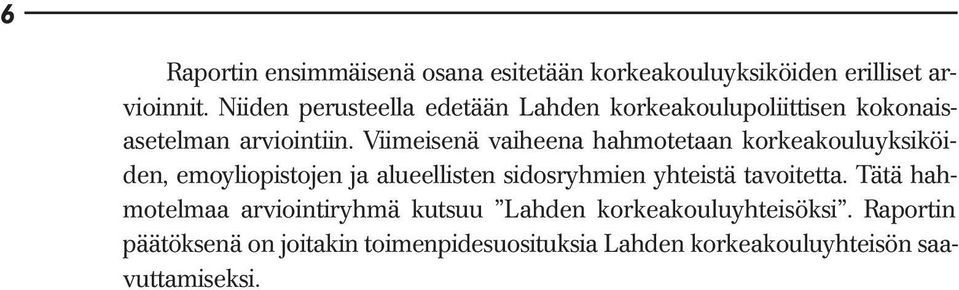 Viimeisenä vaiheena hahmotetaan korkeakouluyksiköiden, emoyliopistojen ja alueellisten sidosryhmien yhteistä