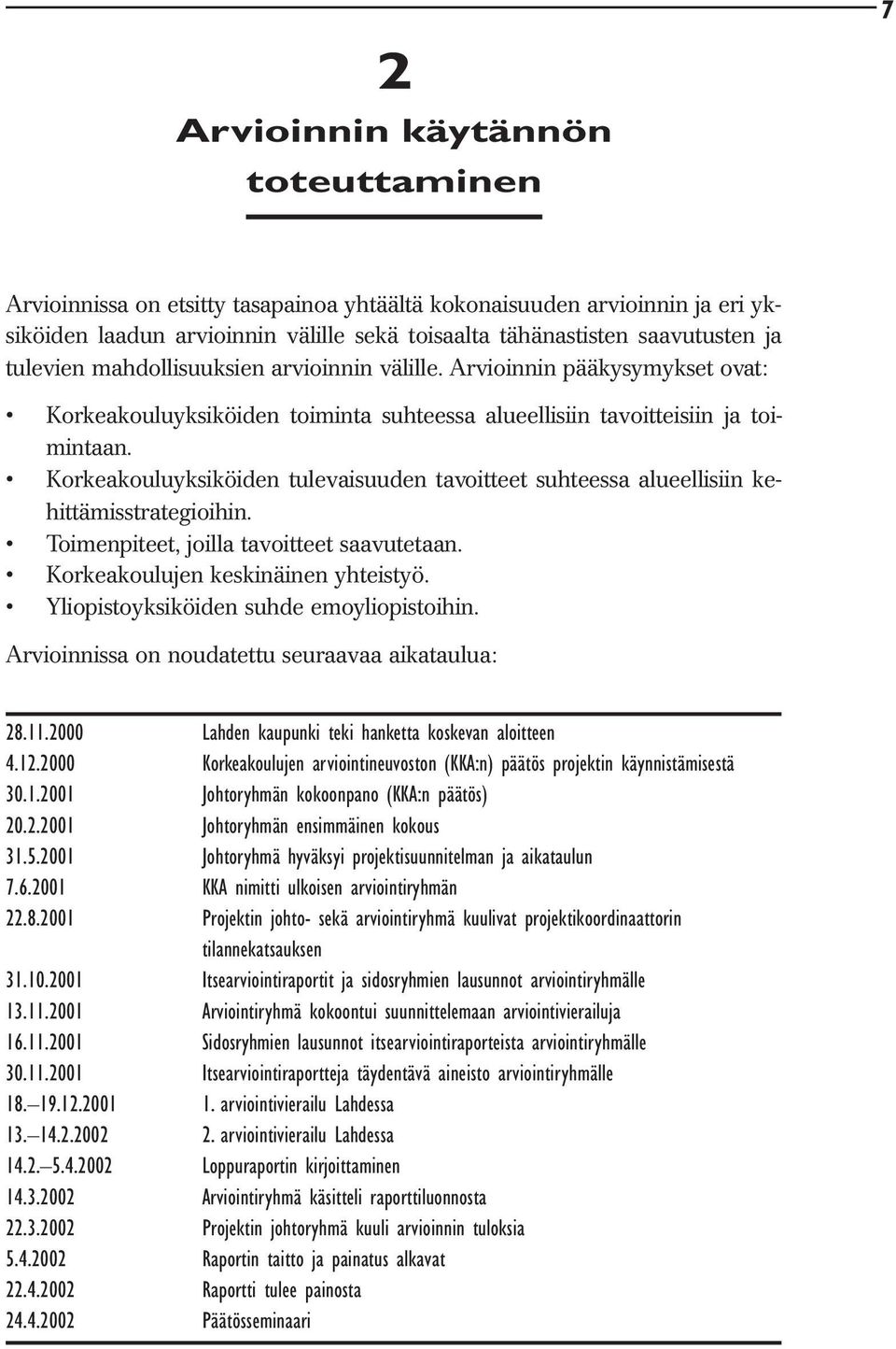 Korkeakouluyksiköiden tulevaisuuden tavoitteet suhteessa alueellisiin kehittämisstrategioihin. Toimenpiteet, joilla tavoitteet saavutetaan. Korkeakoulujen keskinäinen yhteistyö.