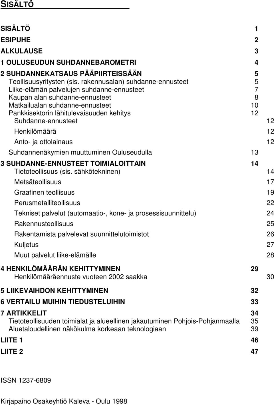 ja ottolainaus 12 Suhdannenäkymien muuttuminen Ouluseudulla 13 3 SUHDANNE-ENNUSTEET TOIMIALOITTAIN 14 Tietoteollisuus (sis.