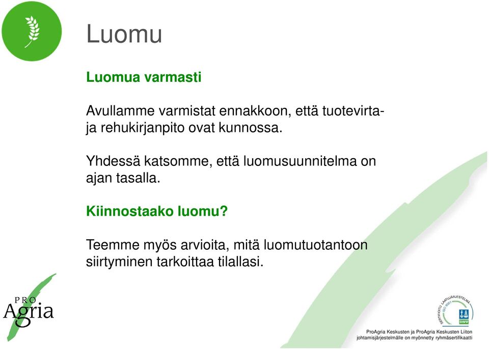 Yhdessä katsomme, että luomusuunnitelma on ajan tasalla.
