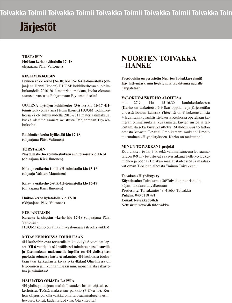 UUTENA Tyttöjen kokkikerho (3-6 lk) klo 16-17 4Htoimistolla (ohjaajana Henni Ikonen) HUOM!