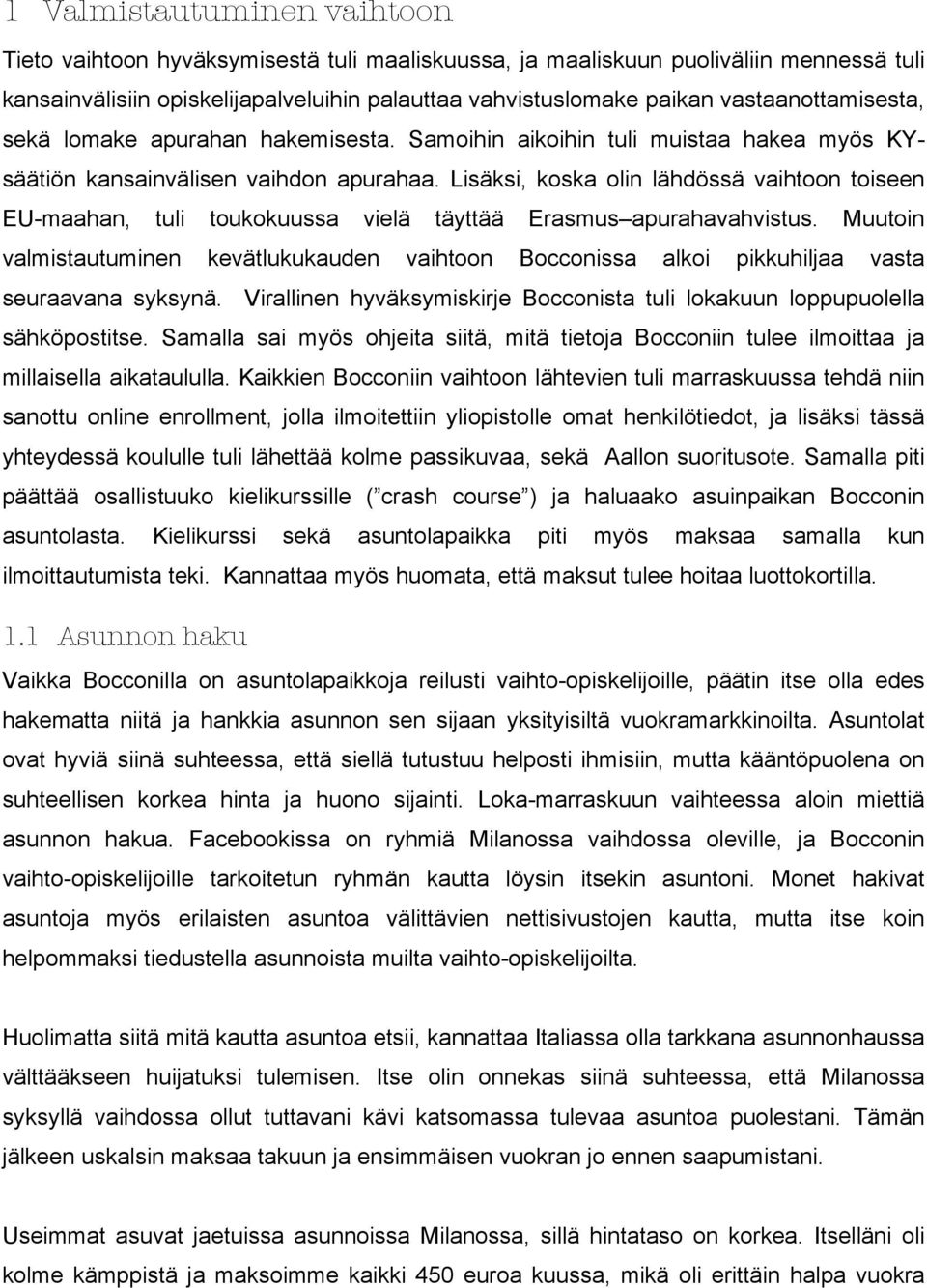 Lisäksi, koska olin lähdössä vaihtoon toiseen EU-maahan, tuli toukokuussa vielä täyttää Erasmus apurahavahvistus.