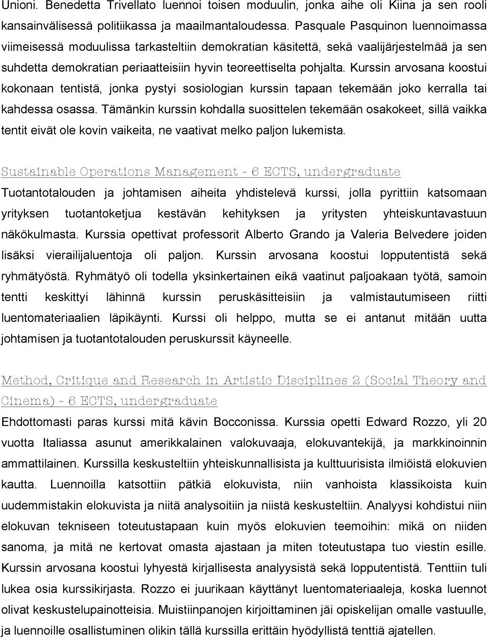 Kurssin arvosana koostui kokonaan tentistä, jonka pystyi sosiologian kurssin tapaan tekemään joko kerralla tai kahdessa osassa.