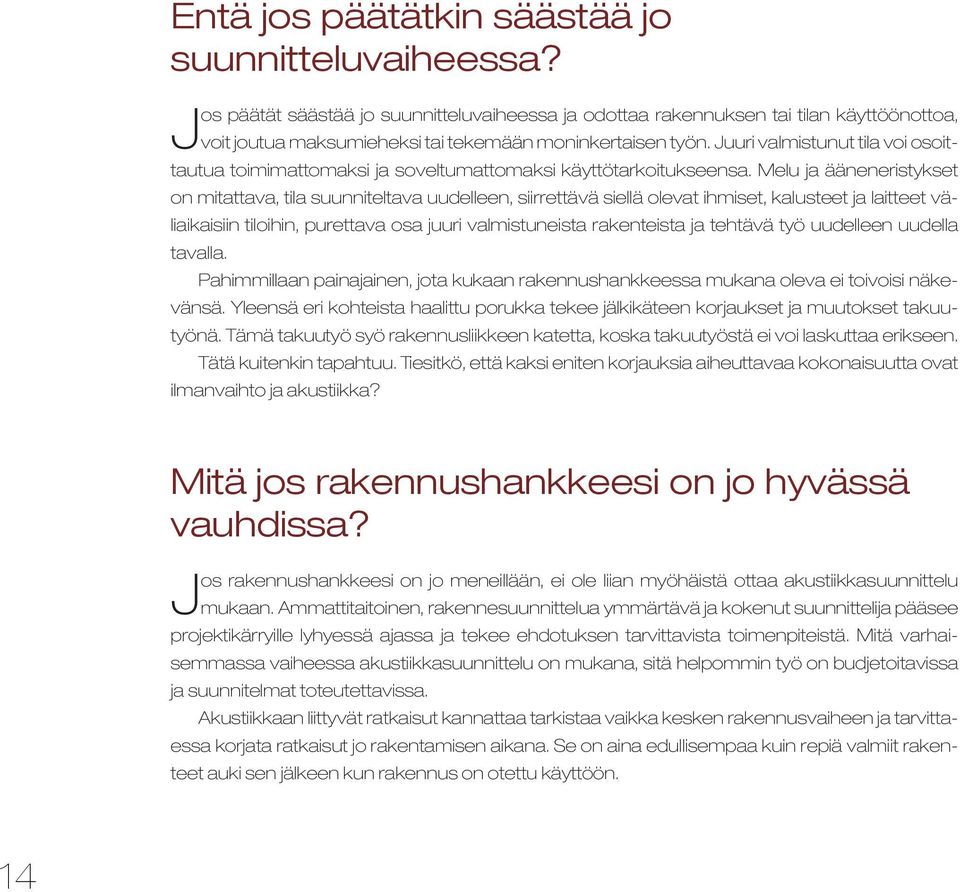 Juuri valmistunut tila voi osoittautua toimimattomaksi ja soveltumattomaksi käyttötarkoitukseensa.