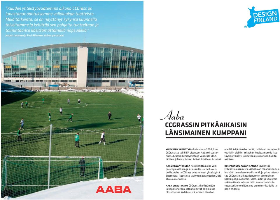 Jesperi loponen ja Pasi Riikonen, aaban perustajat Aaba CCGrassIn pitkäaikaisin länsimainen kumppani YrItYsten YHteIstYö alkoi vuonna 2008, kun CCGrassista tuli FIFA Licensee.