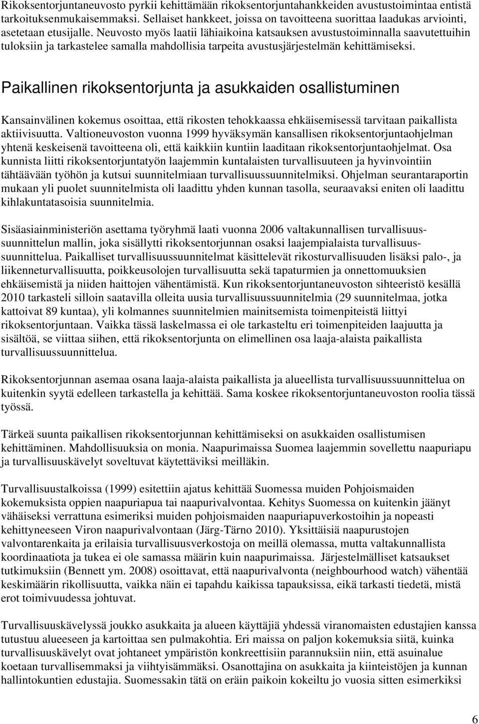 Neuvosto myös laatii lähiaikoina katsauksen avustustoiminnalla saavutettuihin tuloksiin ja tarkastelee samalla mahdollisia tarpeita avustusjärjestelmän kehittämiseksi.