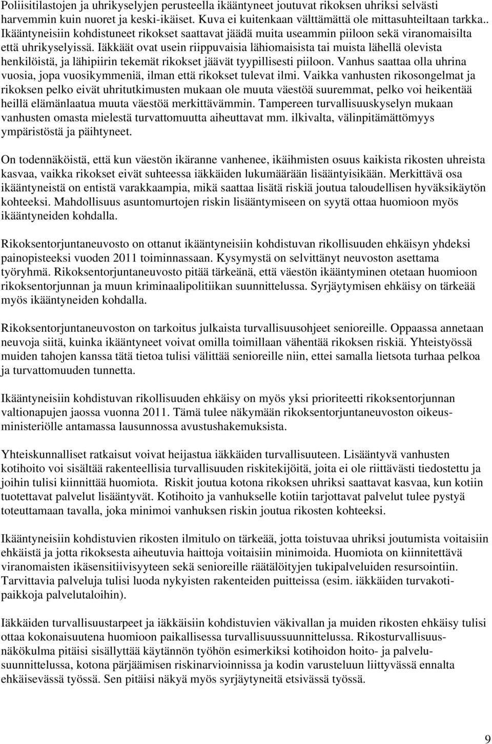 Iäkkäät ovat usein riippuvaisia lähiomaisista tai muista lähellä olevista henkilöistä, ja lähipiirin tekemät rikokset jäävät tyypillisesti piiloon.