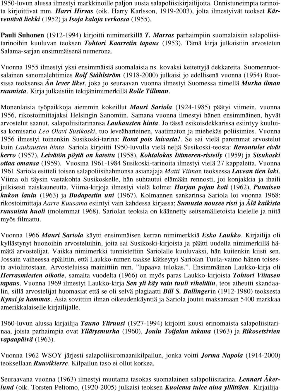 Marras parhaimpiin suomalaisiin salapoliisitarinoihin kuuluvan teoksen Tohtori Kaarretin tapaus (1953). Tämä kirja julkaistiin arvostetun Salama-sarjan ensimmäisenä numerona.