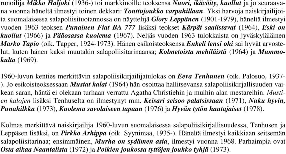 saalistavat (1964), Eski on kuollut (1966) ja Pääosassa kuolema (1967). Neljäs vuoden 1963 tulokkaista on jyväskyläläinen Marko Tapio (oik. Tapper, 1924-1973).