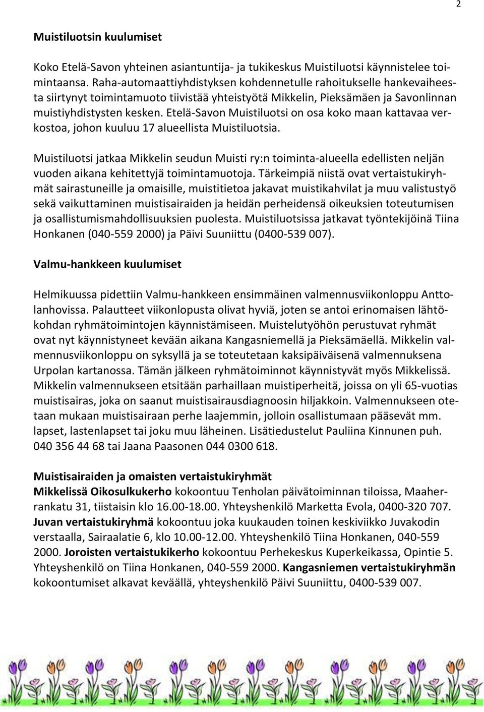 Etelä-Savon Muistiluotsi on osa koko maan kattavaa verkostoa, johon kuuluu 17 alueellista Muistiluotsia.