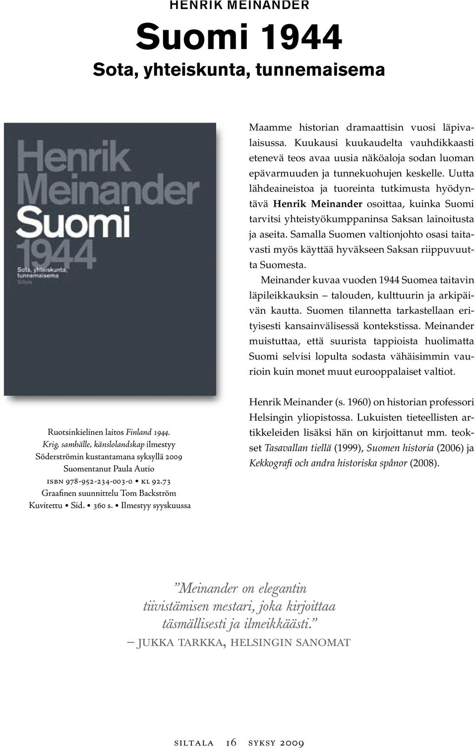 Uutta lähdeaineistoa ja tuoreinta tutkimusta hyödyntävä Henrik Meinander osoittaa, kuinka Suomi tarvitsi yhteistyökumppaninsa Saksan lainoitusta ja aseita.