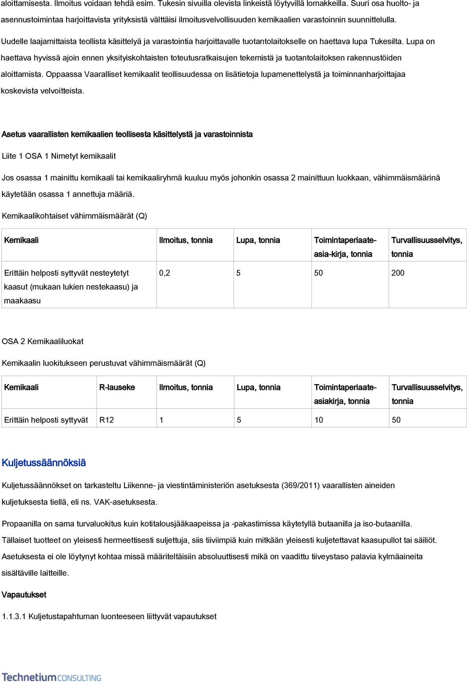 Uudelle laajamittaista teollista käsittelyä ja varastointia harjoittavalle tuotantolaitokselle on haettava lupa Tukesilta.