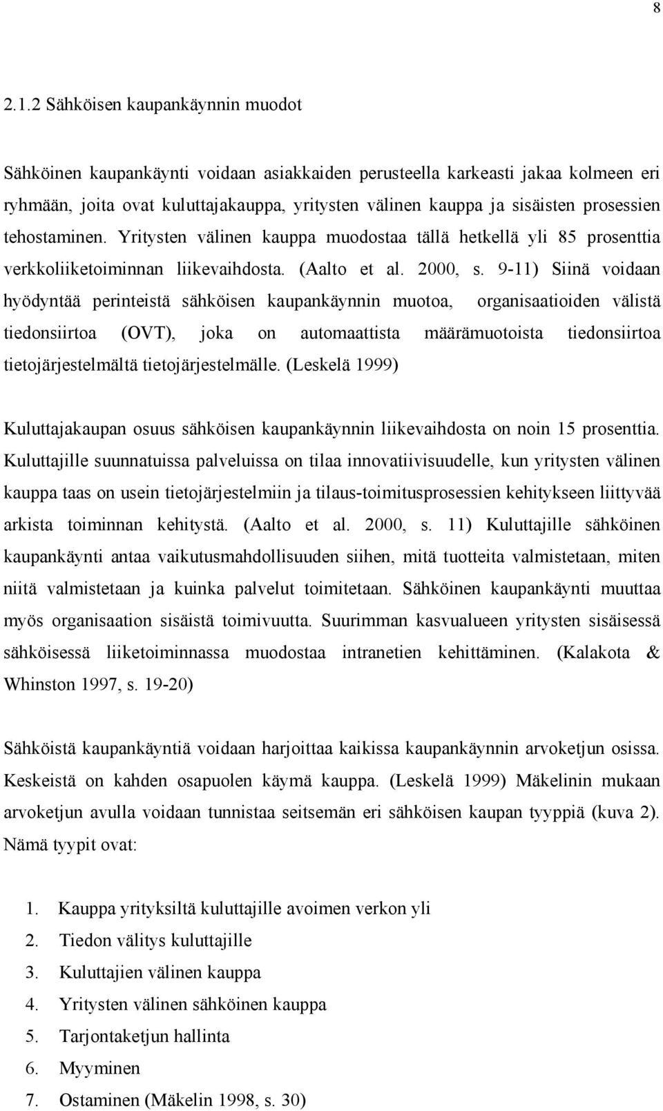 prosessien tehostaminen. Yritysten välinen kauppa muodostaa tällä hetkellä yli 85 prosenttia verkkoliiketoiminnan liikevaihdosta. (Aalto et al. 2000, s.