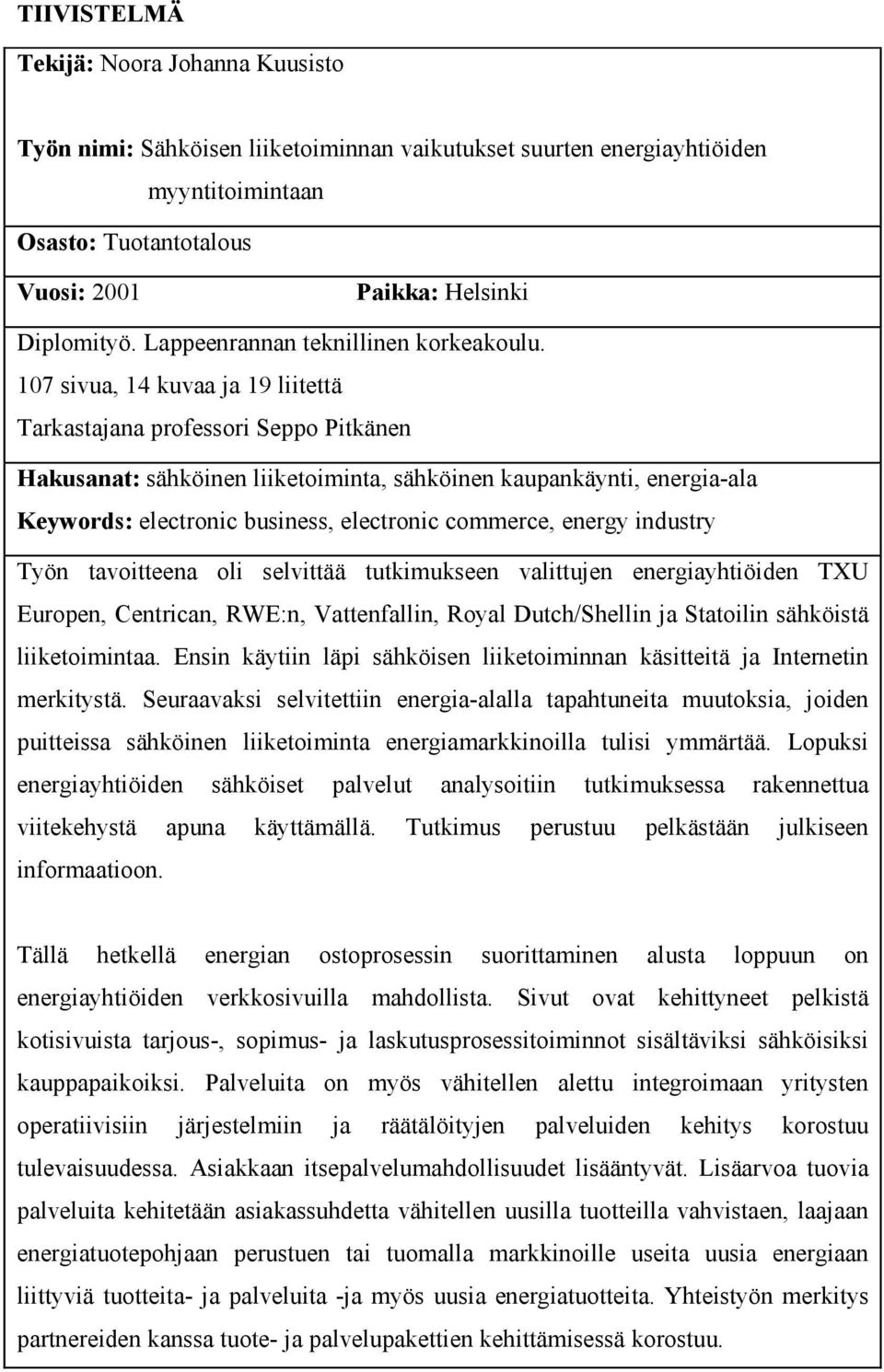 107 sivua, 14 kuvaa ja 19 liitettä Tarkastajana professori Seppo Pitkänen Hakusanat: sähköinen liiketoiminta, sähköinen kaupankäynti, energia-ala Keywords: electronic business, electronic commerce,