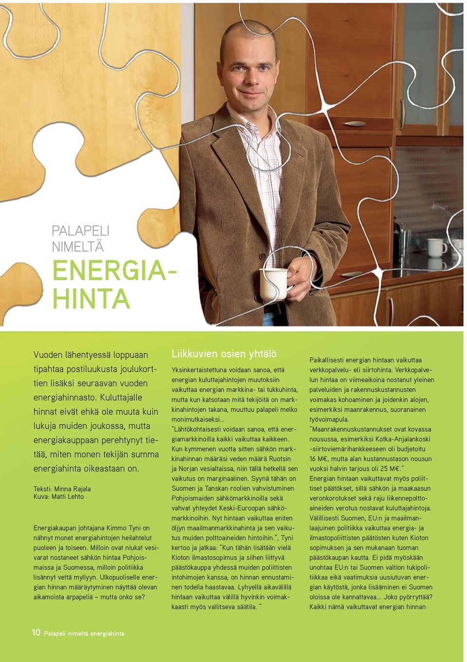 Teksti: Minna Rajala Kuva: Matti Lehto Energiakaupan johtajana Kimmo Tyni on nähnyt monet energiahintojen heilahtelut puoleen ja toiseen.