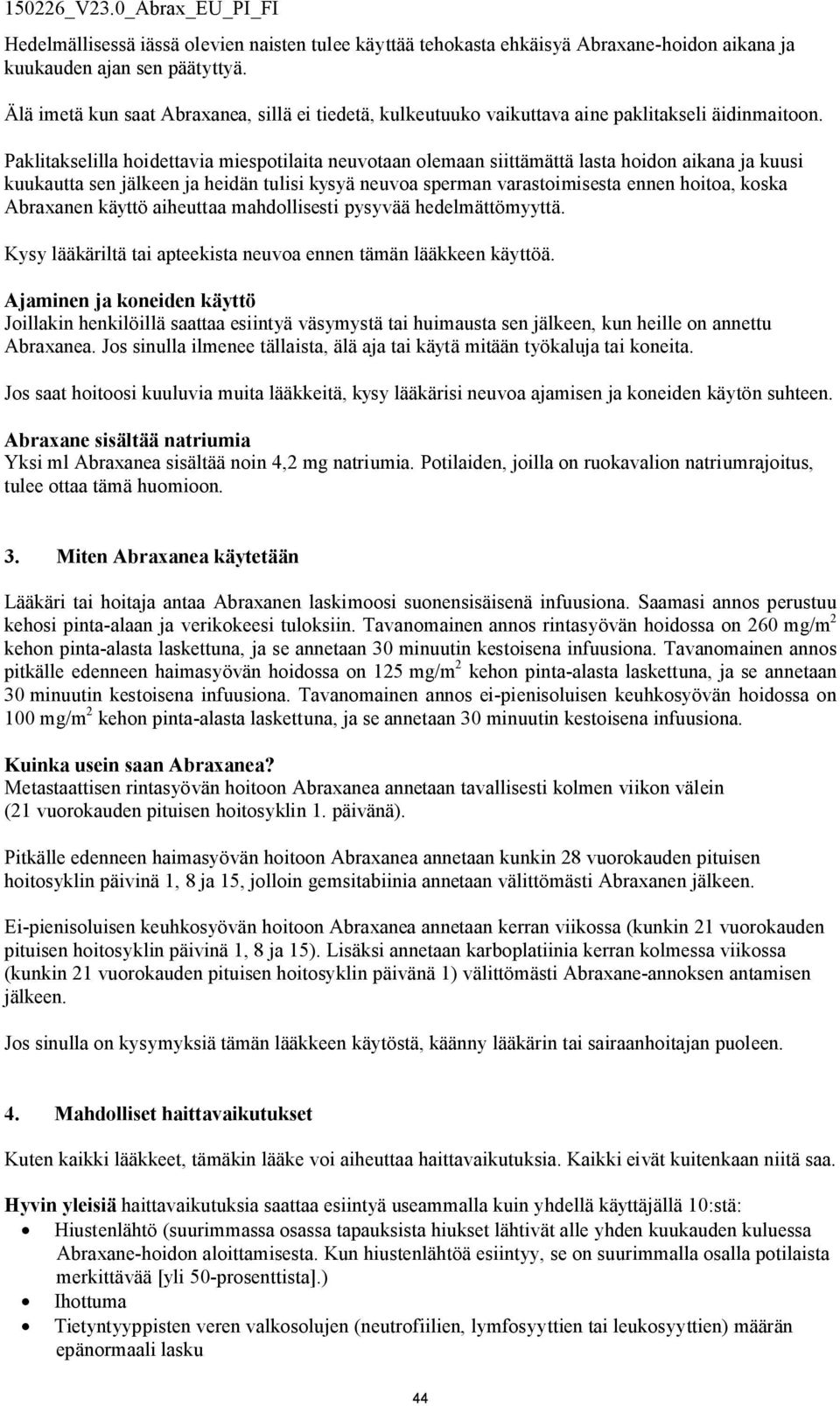 Paklitakselilla hoidettavia miespotilaita neuvotaan olemaan siittämättä lasta hoidon aikana ja kuusi kuukautta sen jälkeen ja heidän tulisi kysyä neuvoa sperman varastoimisesta ennen hoitoa, koska