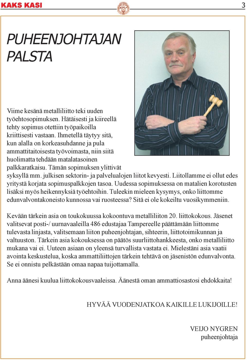 julkisen sektorin- ja palvelualojen liitot kevyesti. Liitollamme ei ollut edes yritystä korjata sopimuspalkkojen tasoa.