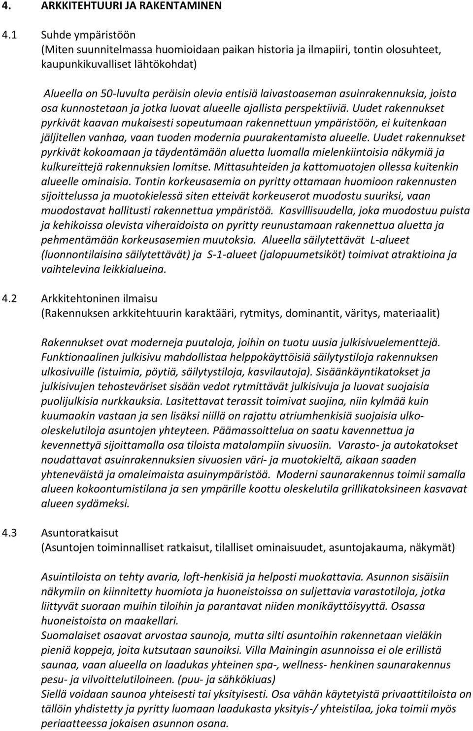 asuinrakennuksia, joista osa kunnostetaan ja jotka luovat alueelle ajallista perspektiiviä.