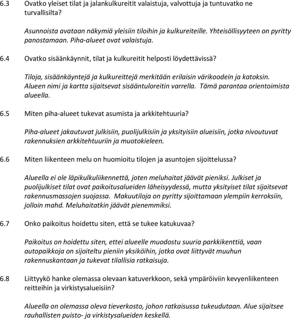 Tiloja, sisäänkäyntejä ja kulkureittejä merkitään erilaisin värikoodein ja katoksin. Alueen nimi ja kartta sijaitsevat sisääntuloreitin varrella. Tämä parantaa orientoimista alueella. 6.