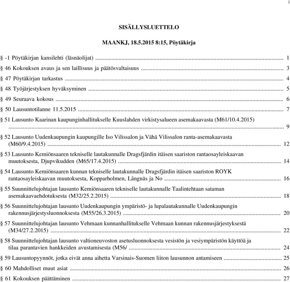 .. 9 52 Lausunto Uudenkaupungin kaupungille Iso Vilissalon ja Vähä Vilissalon ranta-asemakaavasta (M60/9.4.2015).