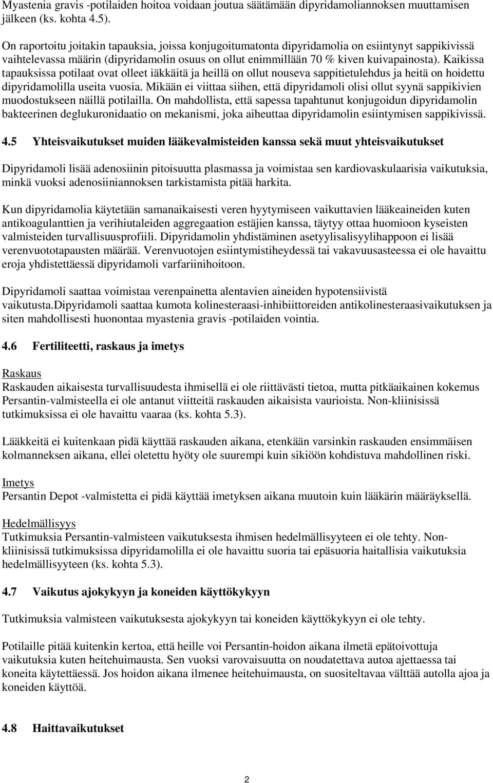 Kaikissa tapauksissa potilaat ovat olleet iäkkäitä ja heillä on ollut nouseva sappitietulehdus ja heitä on hoidettu dipyridamolilla useita vuosia.