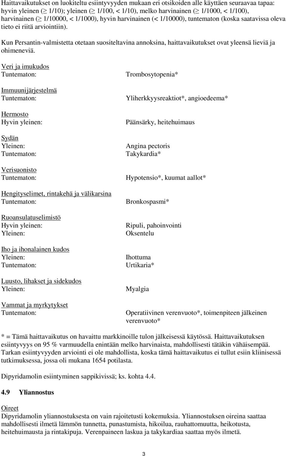 Kun Persantin-valmistetta otetaan suositeltavina annoksina, haittavaikutukset ovat yleensä lieviä ja ohimeneviä.