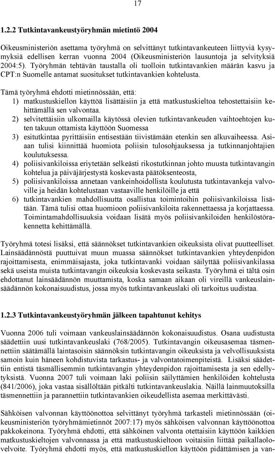 selvityksiä 2004:5). Työryhmän tehtävän taustalla oli tuolloin tutkintavankien määrän kasvu ja CPT:n Suomelle antamat suositukset tutkintavankien kohtelusta.