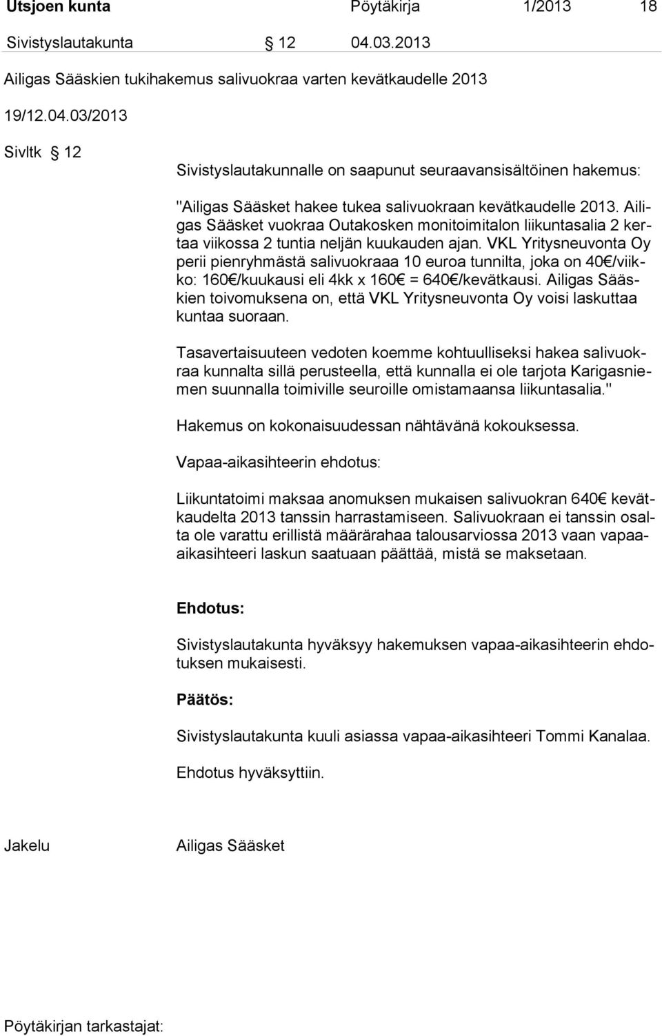 03/2013 Sivltk 12 Sivistyslautakunnalle on saapunut seuraavansisältöinen hakemus: "Ailigas Sääsket hakee tukea salivuokraan kevätkaudelle 2013.