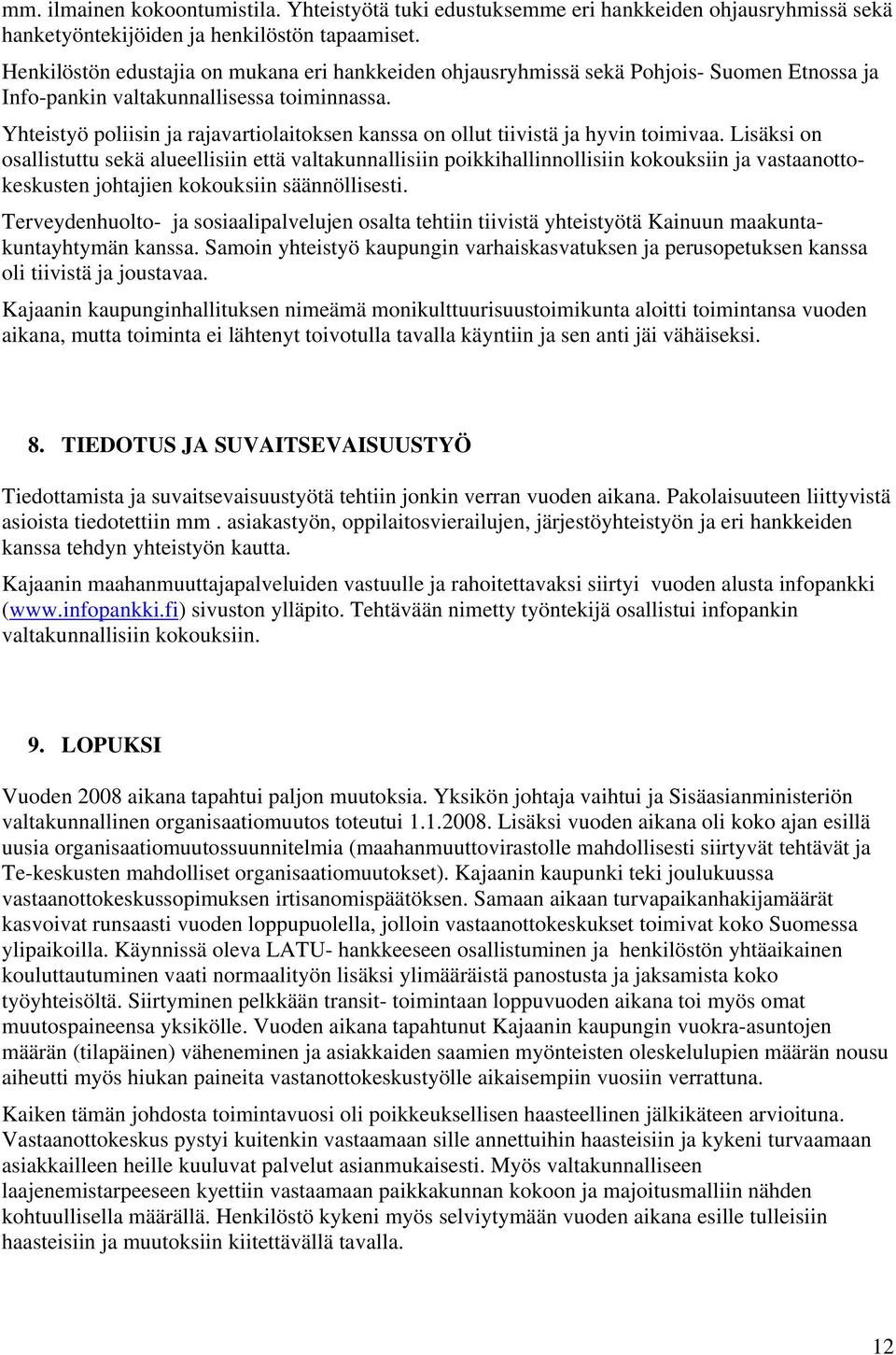 Yhteistyö poliisin ja rajavartiolaitoksen kanssa on ollut tiivistä ja hyvin toimivaa.