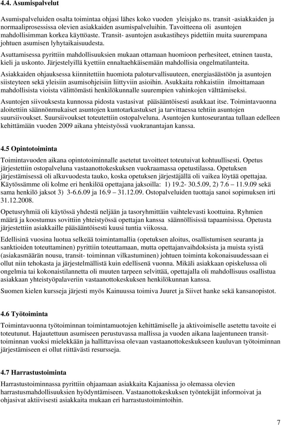 Asuttamisessa pyrittiin mahdollisuuksien mukaan ottamaan huomioon perhesiteet, etninen tausta, kieli ja uskonto. Järjestelyillä kyettiin ennaltaehkäisemään mahdollisia ongelmatilanteita.