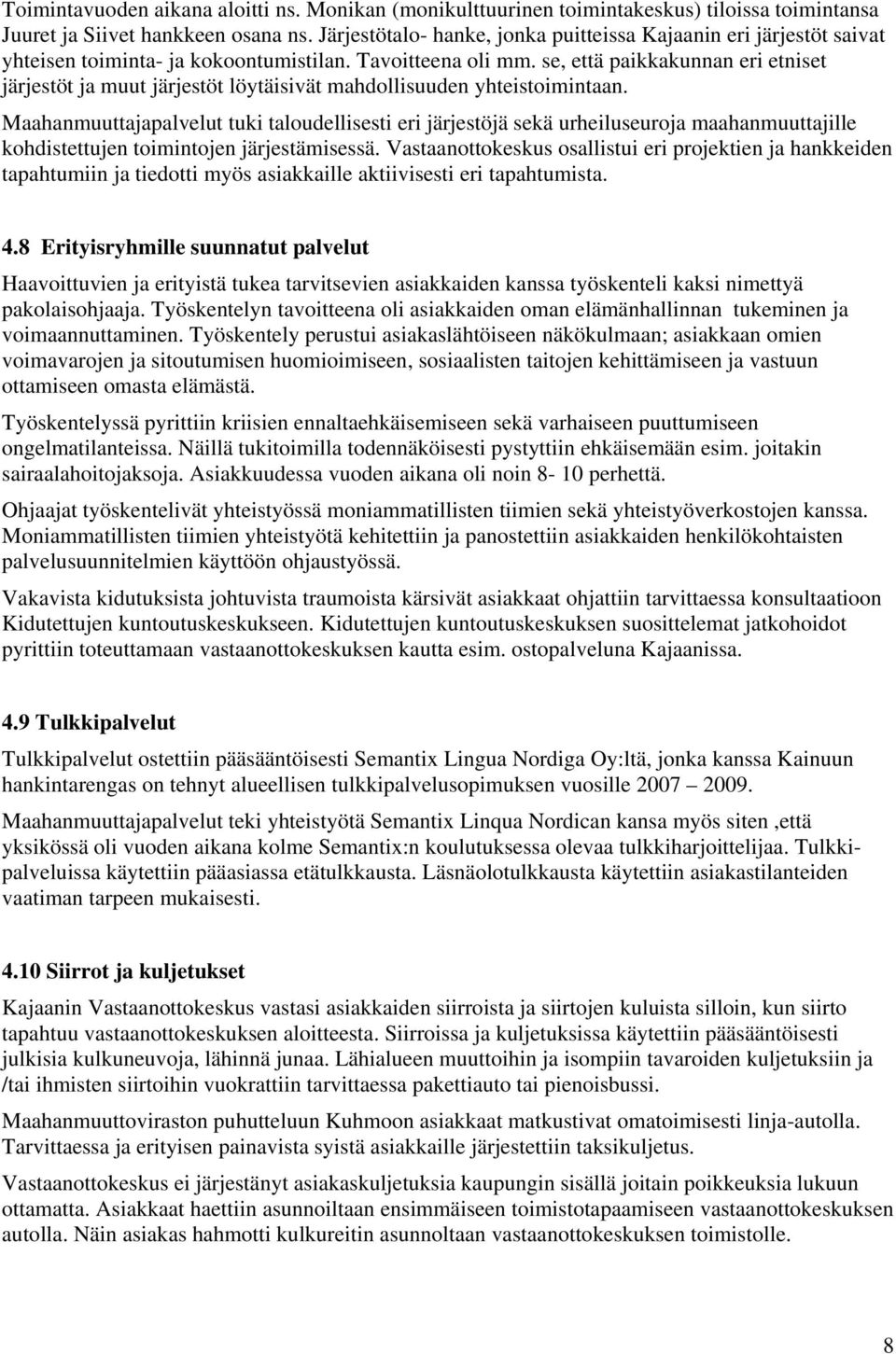 se, että paikkakunnan eri etniset järjestöt ja muut järjestöt löytäisivät mahdollisuuden yhteistoimintaan.