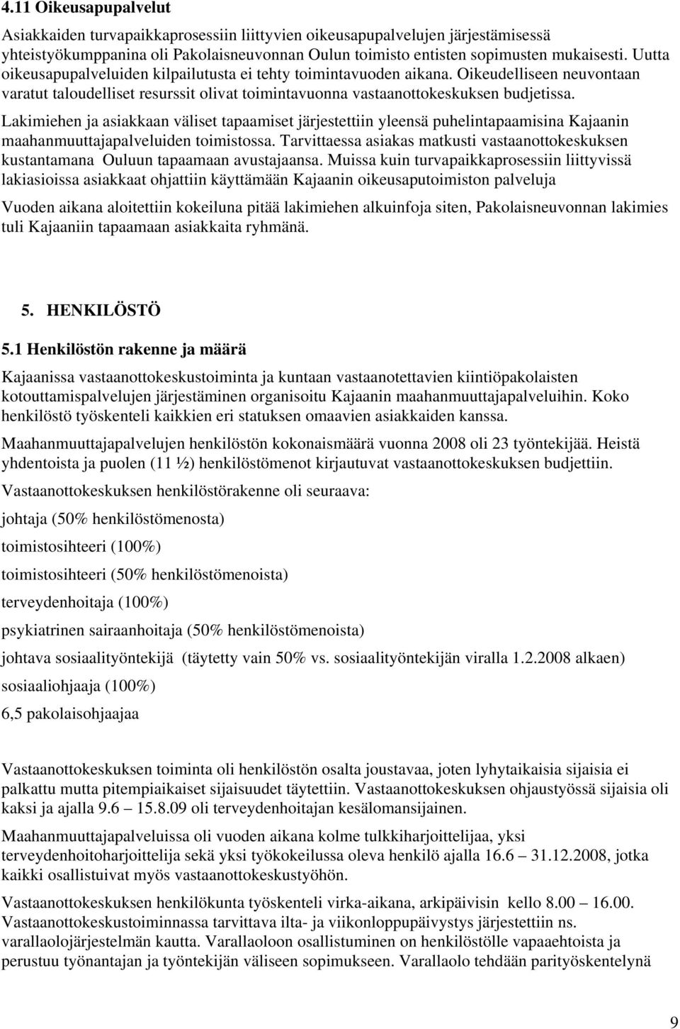 Lakimiehen ja asiakkaan väliset tapaamiset järjestettiin yleensä puhelintapaamisina Kajaanin maahanmuuttajapalveluiden toimistossa.