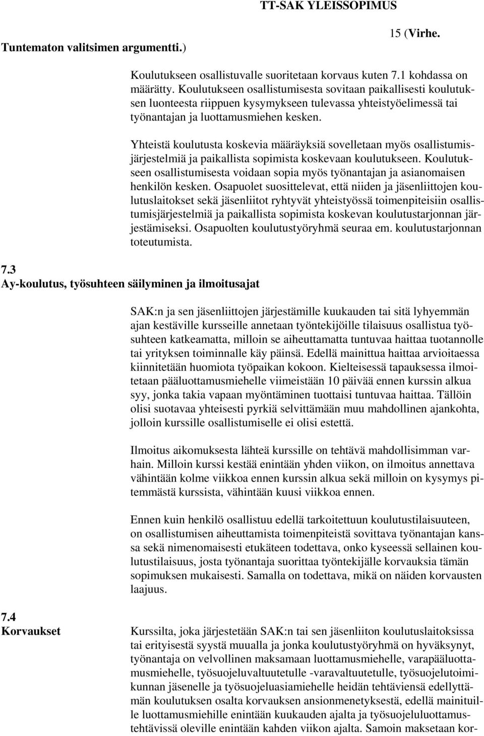 Yhteistä koulutusta koskevia määräyksiä sovelletaan myös osallistumisjärjestelmiä ja paikallista sopimista koskevaan koulutukseen.