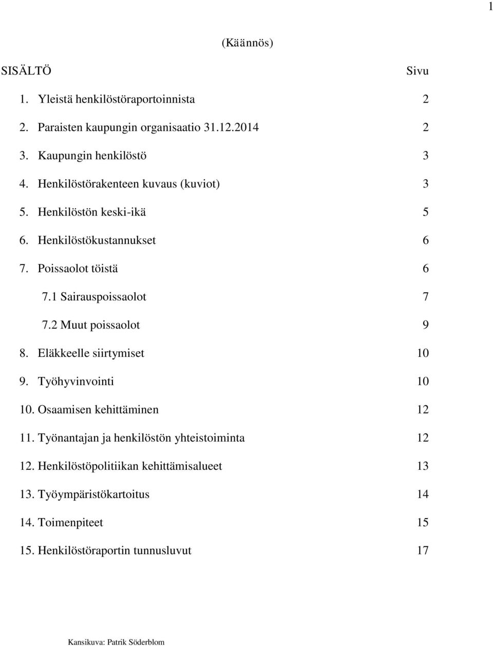 2 Muut poissaolot 9 8. Eläkkeelle siirtymiset 10 9. Työhyvinvointi 10 10. Osaamisen kehittäminen 12 11.