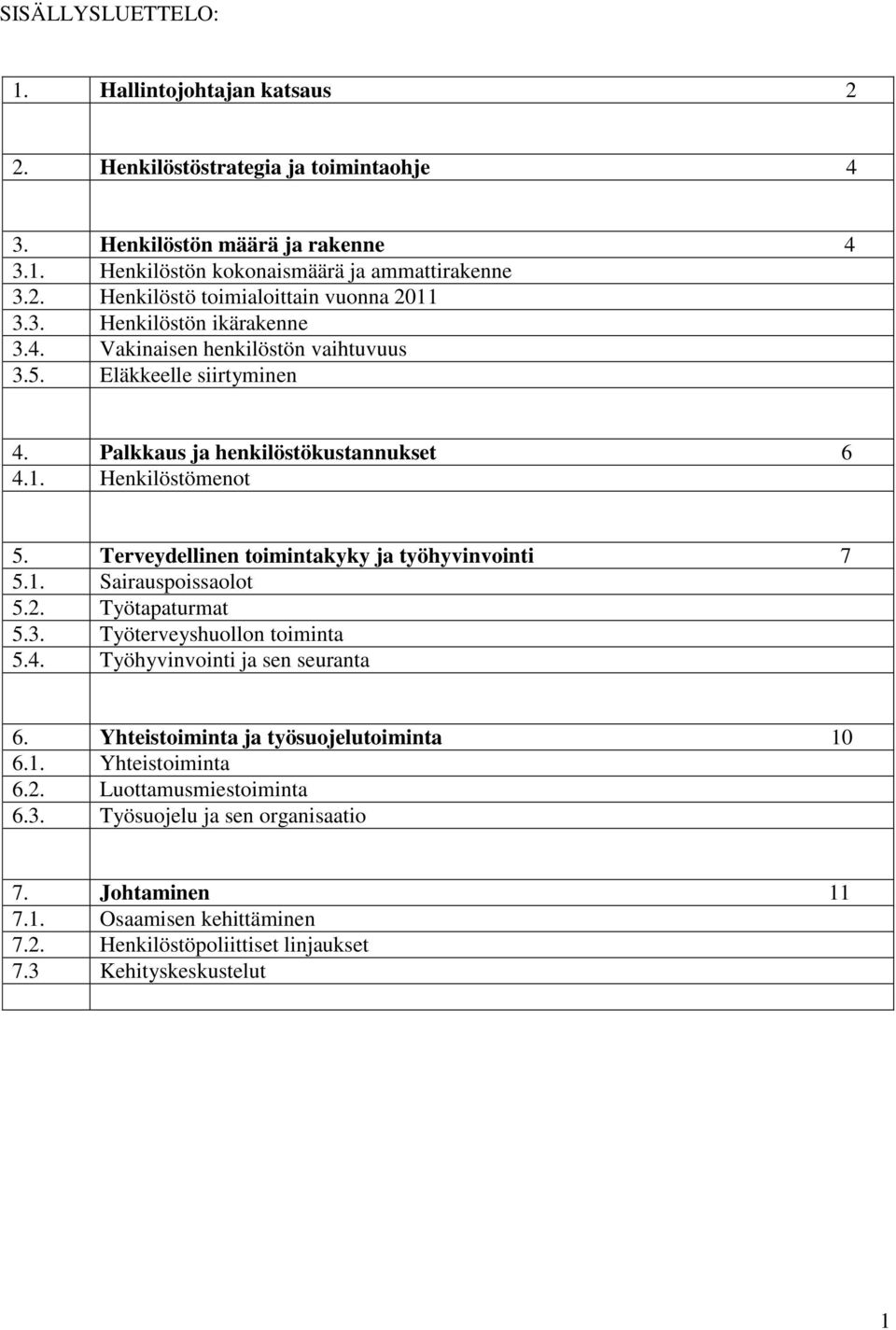 Terveydellinen toimintakyky ja työhyvinvointi 7 5.1. Sairauspoissaolot 5.2. Työtapaturmat 5.3. Työterveyshuollon toiminta 5.4. Työhyvinvointi ja sen seuranta 6.