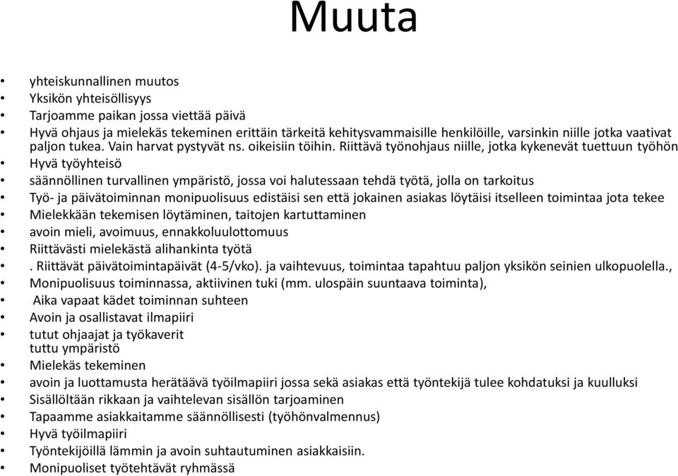 Riittävä työnohjaus niille, jotka kykenevät tuettuun työhön Hyvä työyhteisö säännöllinen turvallinen ympäristö, jossa voi halutessaan tehdä työtä, jolla on tarkoitus Työ- ja päivätoiminnan