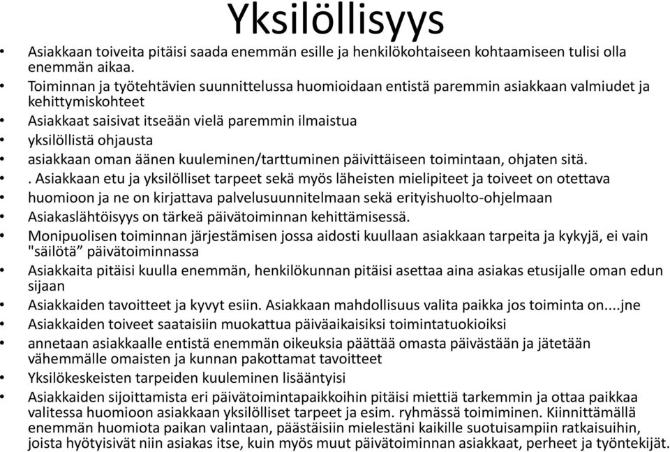 äänen kuuleminen/tarttuminen päivittäiseen toimintaan, ohjaten sitä.