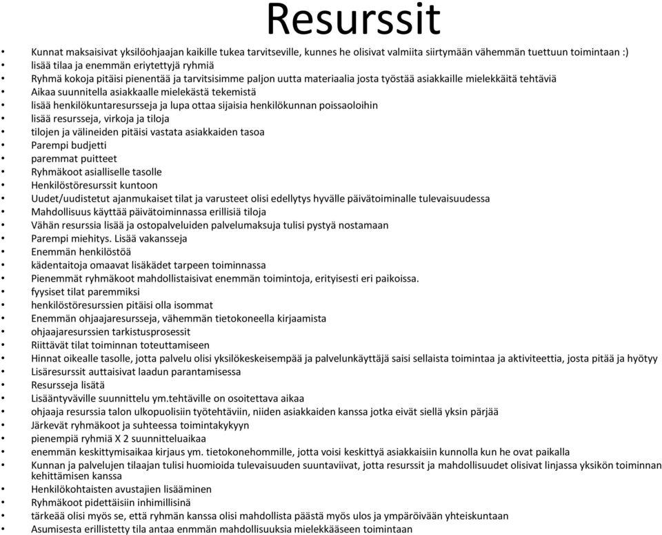 ottaa sijaisia henkilökunnan poissaoloihin lisää resursseja, virkoja ja tiloja tilojen ja välineiden pitäisi vastata asiakkaiden tasoa Parempi budjetti paremmat puitteet Ryhmäkoot asialliselle